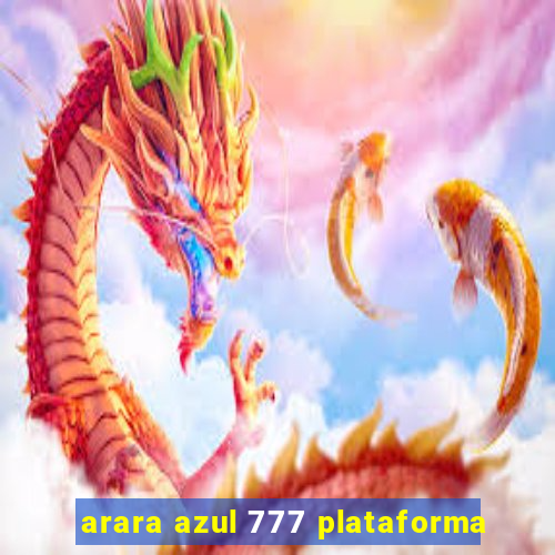 arara azul 777 plataforma